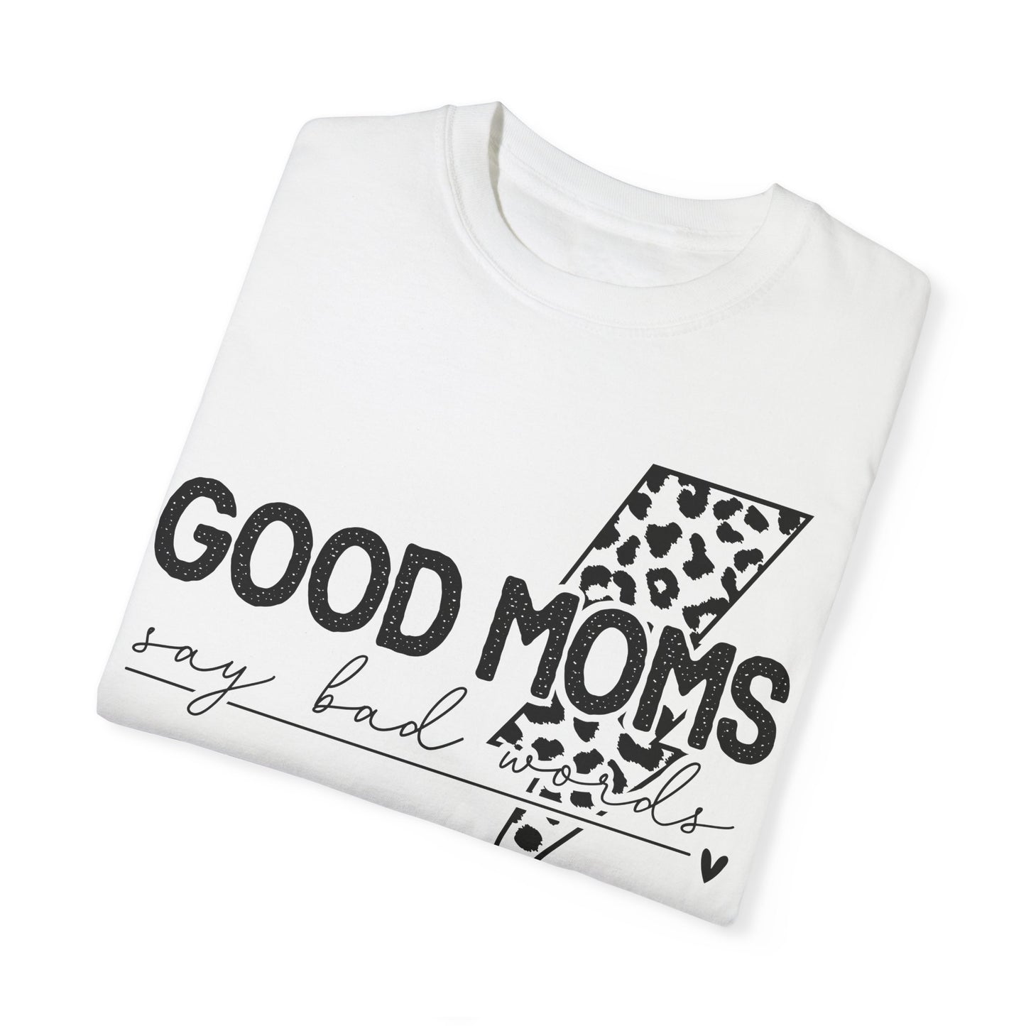 Good Moms Say Bad Words - T-Shirt