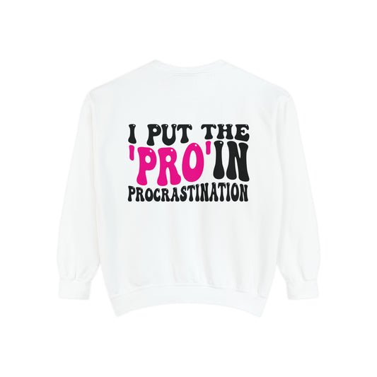 I Put the Pro in Procrastination - Unisex Garment-Dyed Sweatshirt - Adult