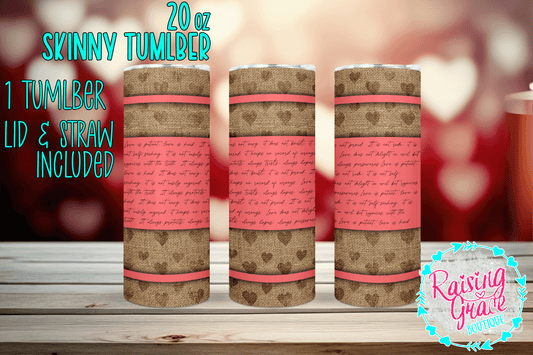 20 oz - Skinny Tumbler - Burlap with Hearts Pink Wrap with Love is Patient Quote