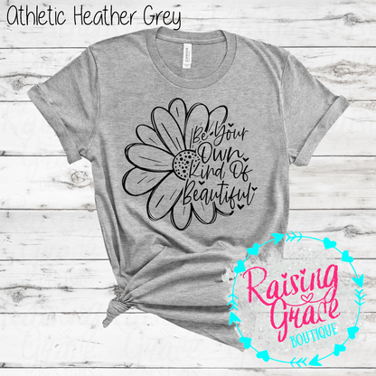 Be Your Own Kind Of Beautiful Graphic T-Shirt | Inspirational Floral Tee | Positive Quote Shirt | Boutique Graphic Tee | Motivational Shirt