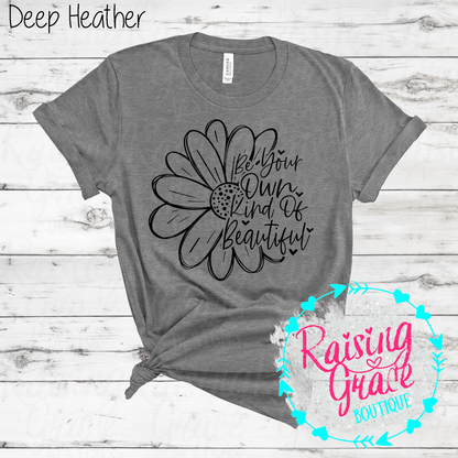 Be Your Own Kind Of Beautiful Graphic T-Shirt | Inspirational Floral Tee | Positive Quote Shirt | Boutique Graphic Tee | Motivational Shirt