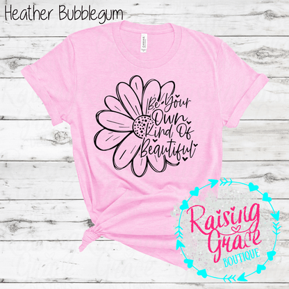 Be Your Own Kind Of Beautiful Graphic T-Shirt | Inspirational Floral Tee | Positive Quote Shirt | Boutique Graphic Tee | Motivational Shirt