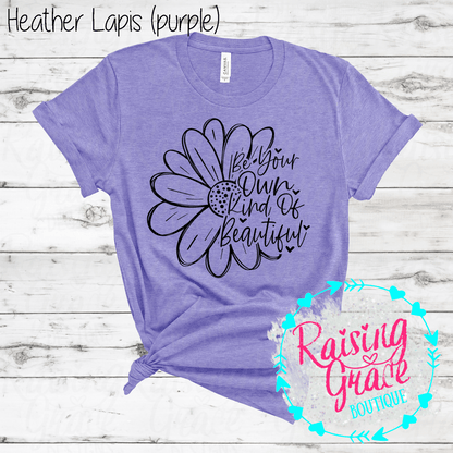 Be Your Own Kind Of Beautiful Graphic T-Shirt | Inspirational Floral Tee | Positive Quote Shirt | Boutique Graphic Tee | Motivational Shirt