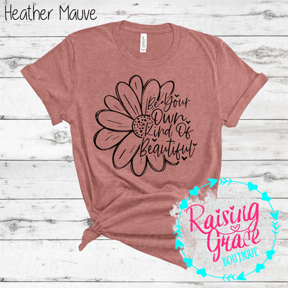 Be Your Own Kind Of Beautiful Graphic T-Shirt | Inspirational Floral Tee | Positive Quote Shirt | Boutique Graphic Tee | Motivational Shirt