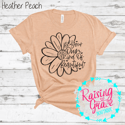 Be Your Own Kind Of Beautiful Graphic T-Shirt | Inspirational Floral Tee | Positive Quote Shirt | Boutique Graphic Tee | Motivational Shirt